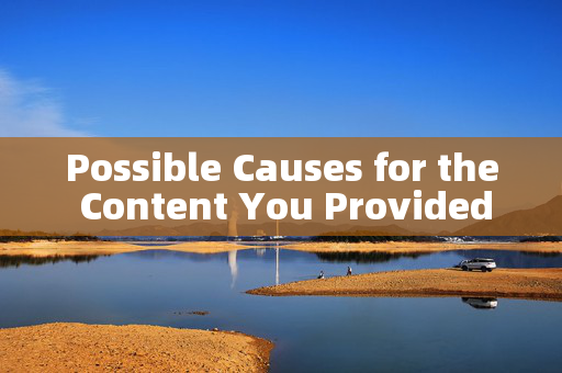 Possible Causes for the Content You Provided